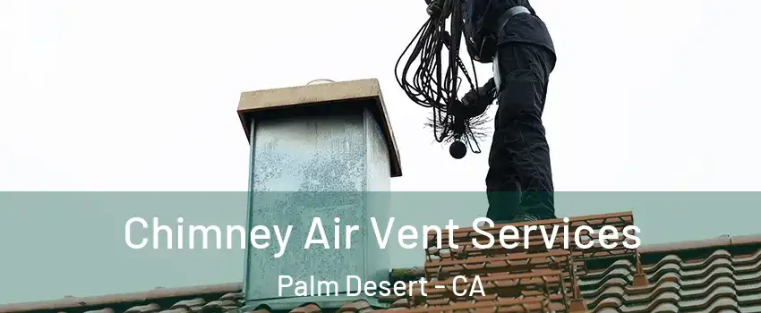  Chimney Air Vent Services Palm Desert - CA