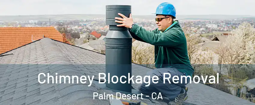  Chimney Blockage Removal Palm Desert - CA