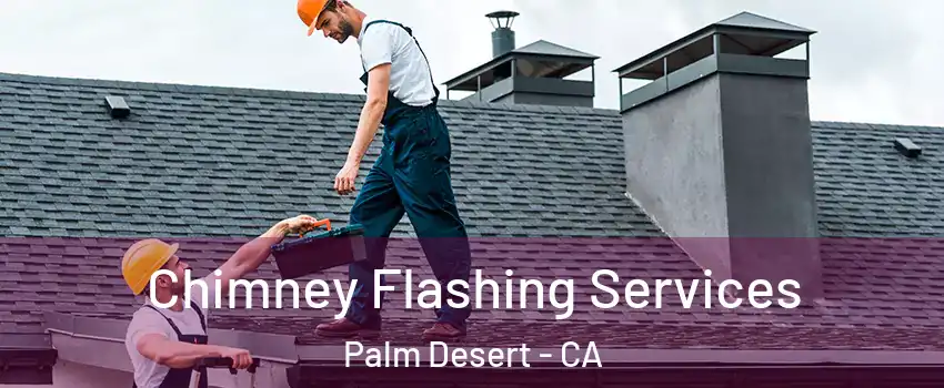  Chimney Flashing Services Palm Desert - CA