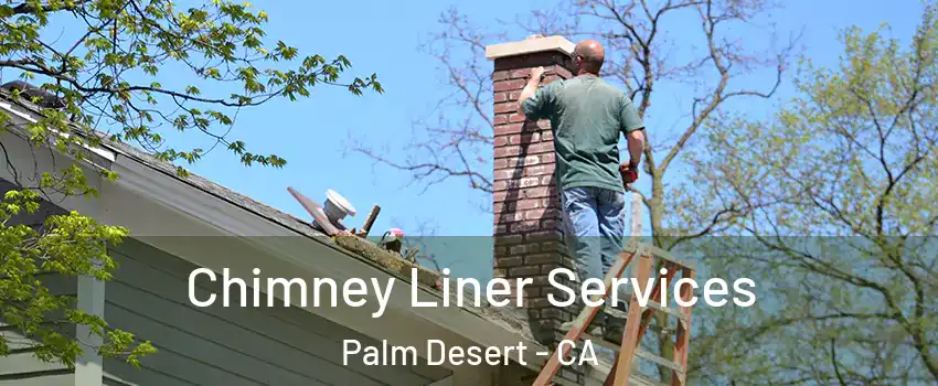  Chimney Liner Services Palm Desert - CA