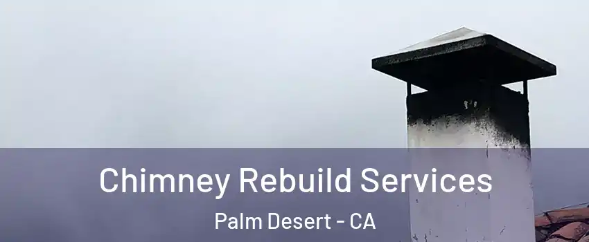  Chimney Rebuild Services Palm Desert - CA