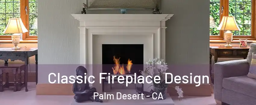  Classic Fireplace Design Palm Desert - CA