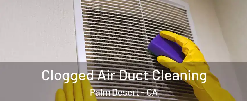  Clogged Air Duct Cleaning Palm Desert - CA