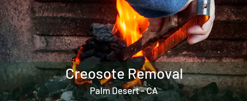  Creosote Removal Palm Desert - CA