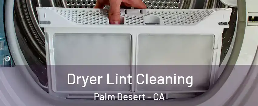  Dryer Lint Cleaning Palm Desert - CA