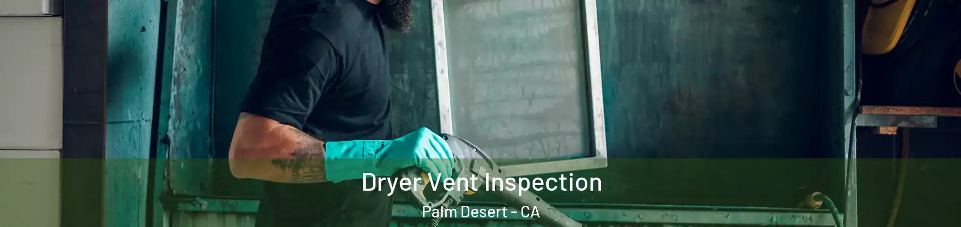  Dryer Vent Inspection Palm Desert - CA