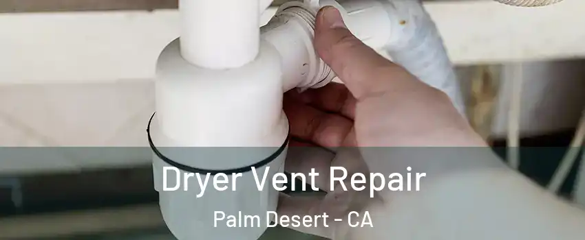  Dryer Vent Repair Palm Desert - CA