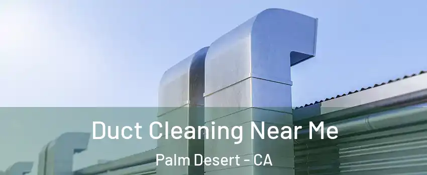  Duct Cleaning Near Me Palm Desert - CA