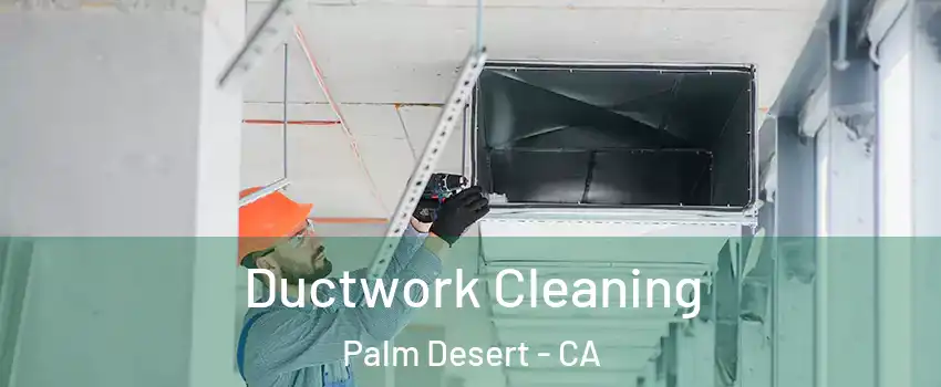  Ductwork Cleaning Palm Desert - CA