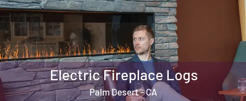  Electric Fireplace Logs Palm Desert - CA