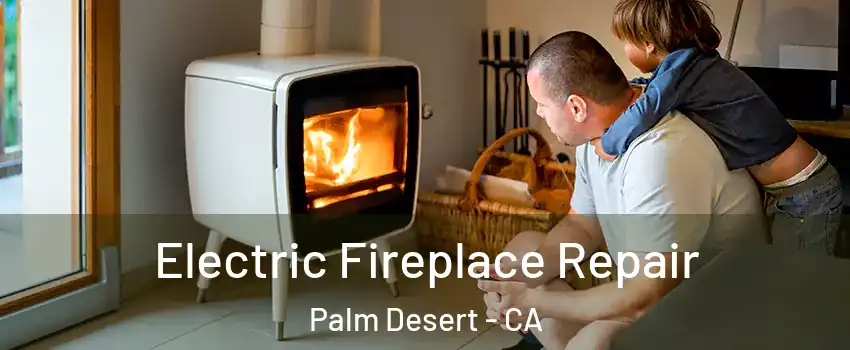  Electric Fireplace Repair Palm Desert - CA