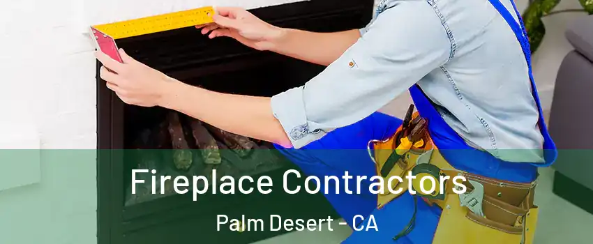 Fireplace Contractors Palm Desert - CA