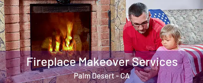  Fireplace Makeover Services Palm Desert - CA