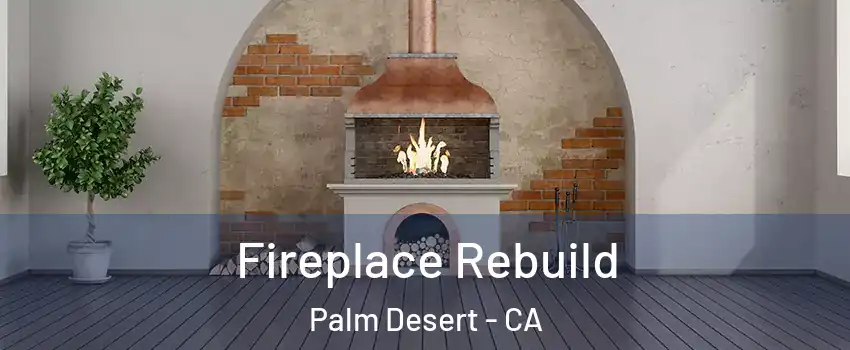  Fireplace Rebuild Palm Desert - CA