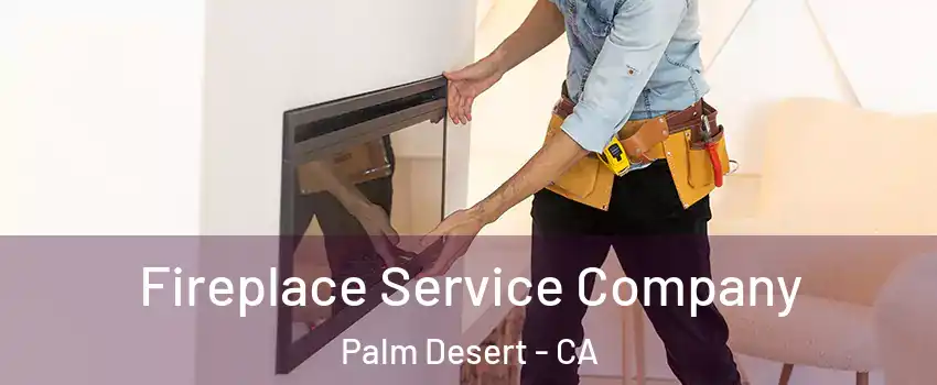  Fireplace Service Company Palm Desert - CA