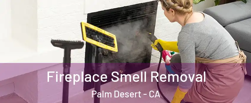  Fireplace Smell Removal Palm Desert - CA