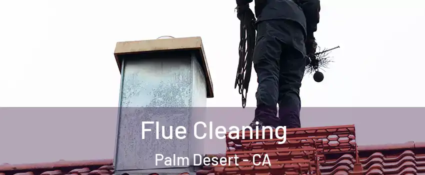  Flue Cleaning Palm Desert - CA