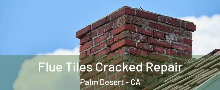  Flue Tiles Cracked Repair Palm Desert - CA