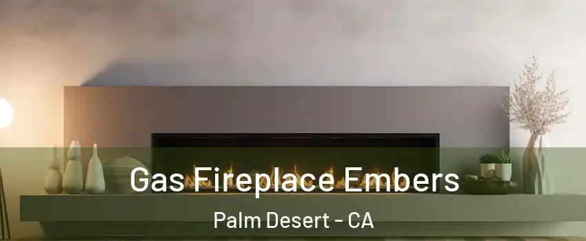  Gas Fireplace Embers Palm Desert - CA