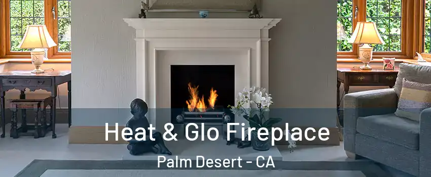  Heat & Glo Fireplace Palm Desert - CA