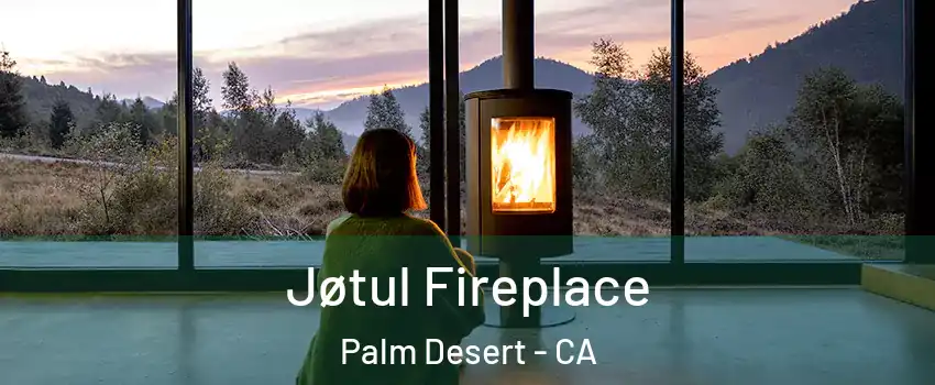  Jøtul Fireplace Palm Desert - CA