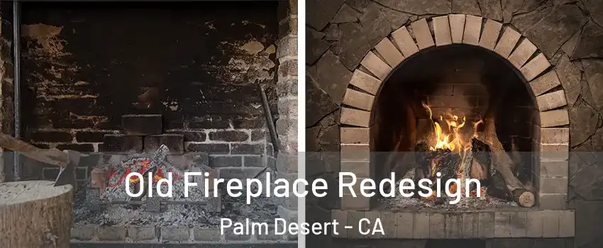  Old Fireplace Redesign Palm Desert - CA