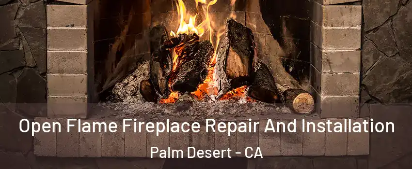  Open Flame Fireplace Repair And Installation Palm Desert - CA
