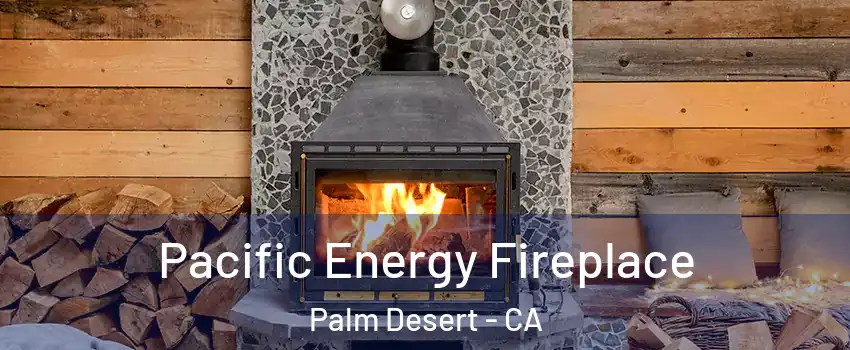  Pacific Energy Fireplace Palm Desert - CA