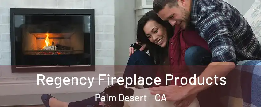  Regency Fireplace Products Palm Desert - CA