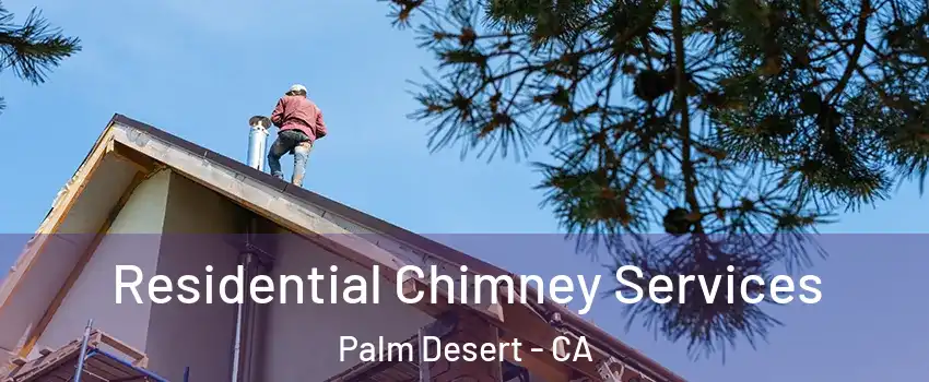  Residential Chimney Services Palm Desert - CA