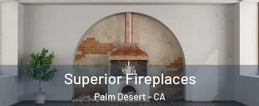  Superior Fireplaces Palm Desert - CA