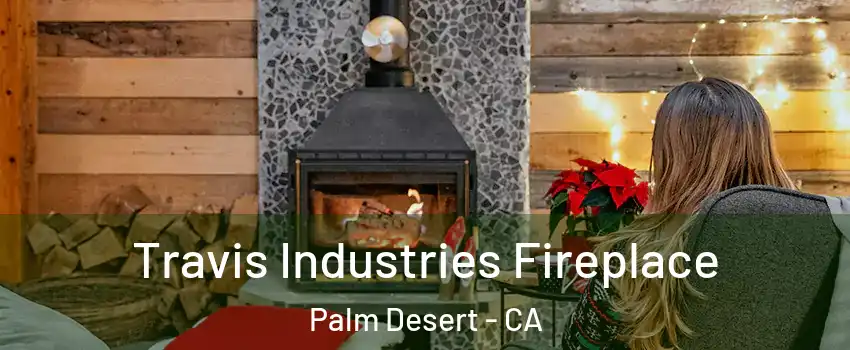  Travis Industries Fireplace Palm Desert - CA