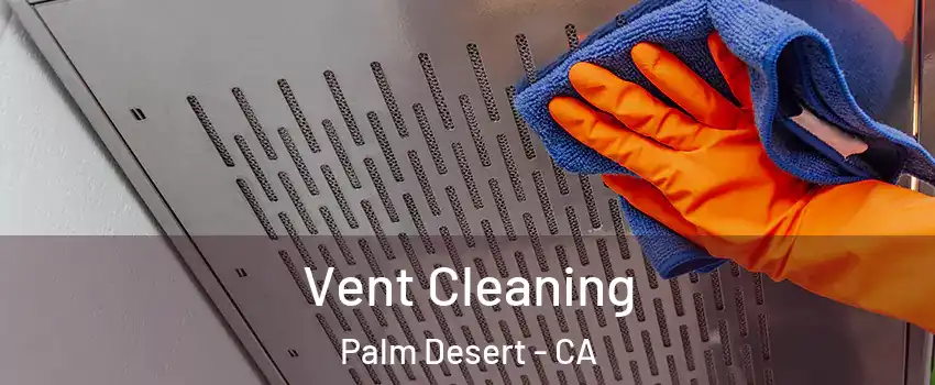  Vent Cleaning Palm Desert - CA
