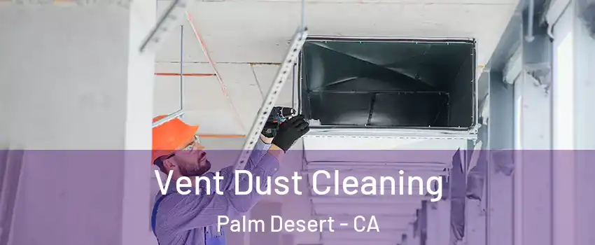  Vent Dust Cleaning Palm Desert - CA