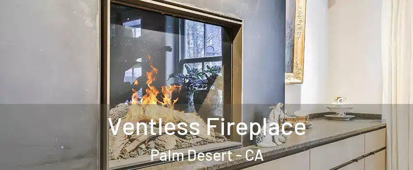  Ventless Fireplace Palm Desert - CA