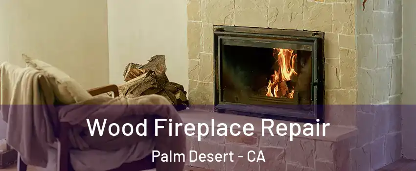  Wood Fireplace Repair Palm Desert - CA